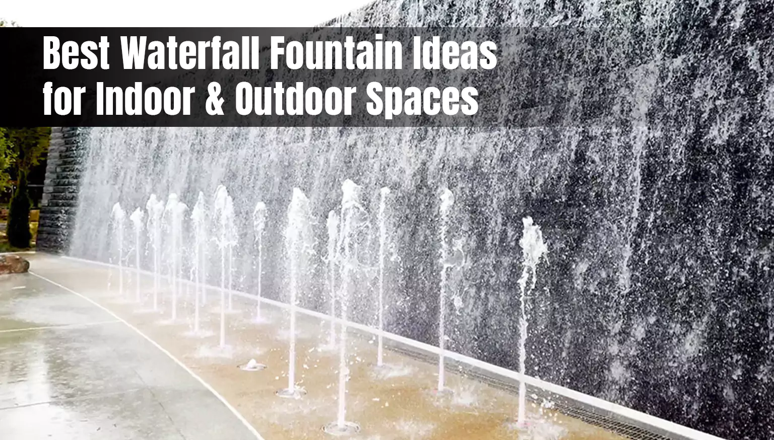 Best Waterfall Fountain Ideas for Indoor & Outdoor Spaces